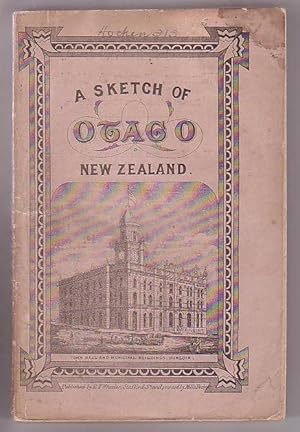 Imagen del vendedor de A Sketch of Otago, from the Initiation of the Settlement, to the Abolition of the Province with a Record of all the Important Events in its History, Chronologically Arranged, together with Statistical and Comparative Tables a la venta por Renaissance Books, ANZAAB / ILAB