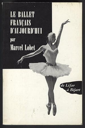 Image du vendeur pour LE BALLET FRANAIS AUJOURD'hui De Lifar a Bjart mis en vente par Librairie l'Aspidistra