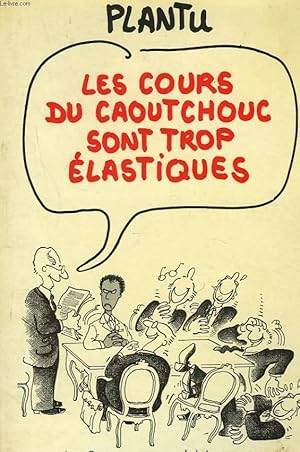 Bild des Verkufers fr LES COURS DU CAOUTCOUC SONT TROP ELASTIQUES zum Verkauf von Le-Livre