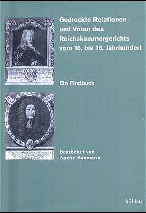 Seller image for Gedruckte Relationen und Voten des Reichskammergerichts vom 16. bis 18. Jahrhundert. Ein Findbuch. (Quellen u. Forschungen zur HchstenGerichtsbarkeit im Alten Reich, 48). for sale by Antiquariat Bergische Bcherstube Mewes