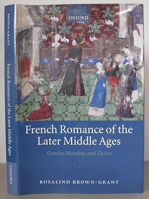 French Romance of the Later Middle Ages: Gender, Morality, and Desire.