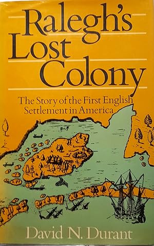 Ralegh's Lost Colony: The Story of the First English Settlement in America