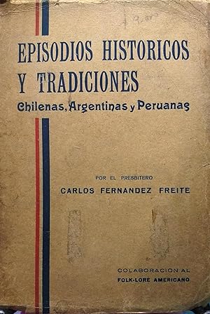Episodios históricos y tradiciones chilenas, argentinas y peruanas: colaboración al folklore amer...
