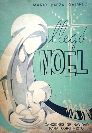 Imagen del vendedor de Lleg� Noel: canciones de navidad para coro, mixto a 4 voces con texto en castellano: Alemania, Austria, Canad�, Checoslovaquia, Espa�a, Estados Unidos, Francia, Hungr�a, Inglaterra, Italia, Noruega, Polonia y Venezuela a la venta por Librer�a Monte Sarmiento