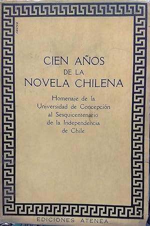 Cien años de la novela chilena. Homenaje de la Universidad de Concepción al Sesquicentenario de l...