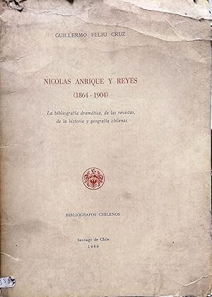 Immagine del venditore per Nicols Anrique y Reyes (1864-1904). La bibliografa dramtica, de las revistas, de la historia y geografas chilenas venduto da Librera Monte Sarmiento