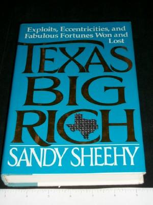 Texas Big Rich: Exploits, Eccentricities and Fabulous Fortunes Won and Lost