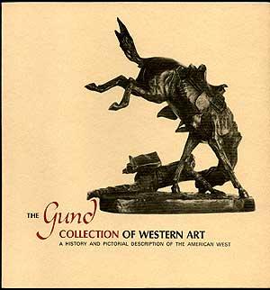 The Gund Collection of Western Art: A History and Pictorial Description of the American West