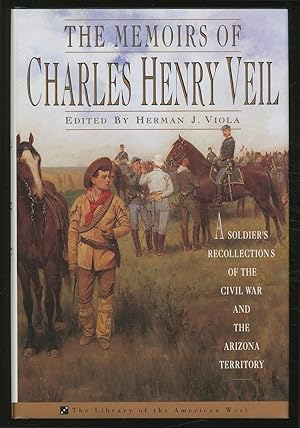 Bild des Verkufers fr The Memoirs of Charles Henry Veil: A Soldier's Recollection of the Civil War and the Arizona Territory zum Verkauf von Between the Covers-Rare Books, Inc. ABAA