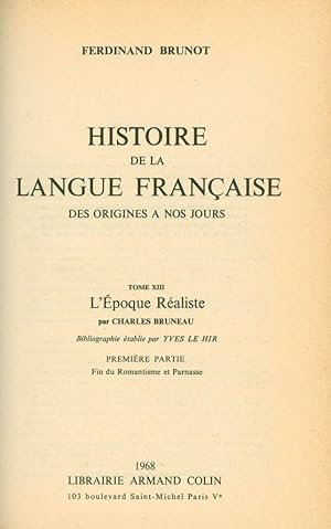 Image du vendeur pour L'Histoire de la langue franaise, des origines a nos jours, tome XIII: L'poque Raliste. Premire partie: Fin du Romantisme et Parnasse mis en vente par Book Dispensary