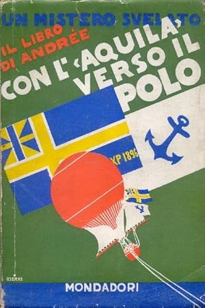 Il libro di Andrée. CON L'AQUILA VERSO IL POLO. I diari di S. A. Andrée, Nils Strindberg, e Knut ...