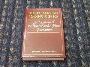 South African Despatches: Two Centuries Of The Best In South African Journalism