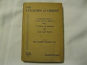 The Legacies of Christ A Course of Sermons for Lent and Easter