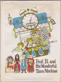 Immagine del venditore per Prof. B. And His Wonderful Time Machine venduto da HORSE BOOKS PLUS LLC