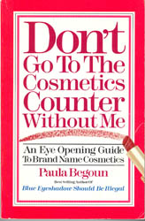 Seller image for Don't Go to the Cosmetics Counter Without Me: An Eye Opening Guide to Brand Name Cosmetics for sale by Don's Book Store