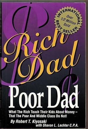Rich Dad, Poor Dad: What The Rich Teach Their Kids About Money - That The Poor and Middle Class D...