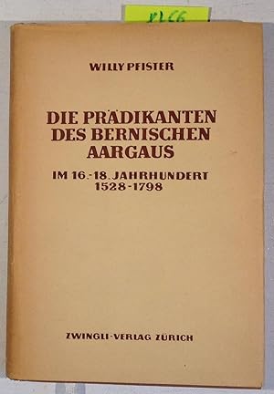 Die Prädikanten Des Bernischen Aargaus Im 16.-18. Jahrhundert 1528-1798 - Quellen Und Studien Zur...