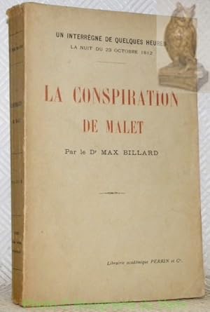 Bild des Verkufers fr La Conspiration de Malet. Un interrgne de quelques heures, la nuit du 23 octobre 1812. zum Verkauf von Bouquinerie du Varis