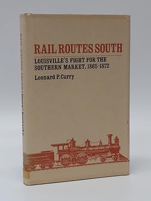 Rail Routes South: Louisville's Fight for the Southern Market, 1865-1872
