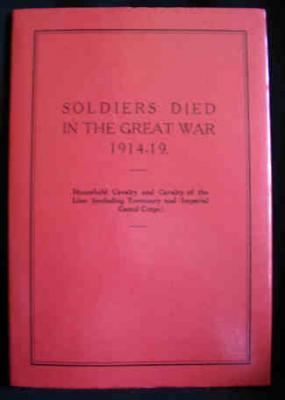 Seller image for Soldiers Died in The Great War 1914-19 : Part 1. Household Cavalry and Cavalry of the Line [Including Yeomanry and Imperial Camel Corps] for sale by Ariel Books IOBA