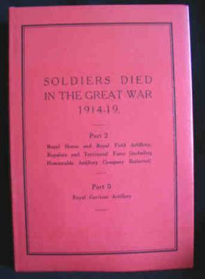 Seller image for Soldiers Died in the Great War,1914-19 : Parts 2 & 3. Royal Horse and Royal Field Artillery, Regulars and Territorial Force ( including Honourable Artillery Company Batteries). Royal Garrison Artillery for sale by Ariel Books IOBA