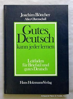 Bild des Verkufers fr Gutes Deutsch kann jeder lernen. Aus Beitrgen Joachim Bttchers zusammengestellt von Alice Ohrenschall. Bad Wrishofen, Holzmann Verlag, 1981. 192 S. Or.-Pp. (ISBN 3778301977). zum Verkauf von Jrgen Patzer