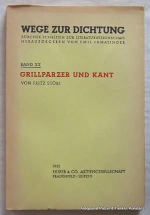 Seller image for Grillparzer und Kant. Frauenfeld, Huber, 1935. 208 S. Or.-Brosch.; nicht aufgeschnitten. (Wege zur Dichtung, 20). for sale by Jrgen Patzer