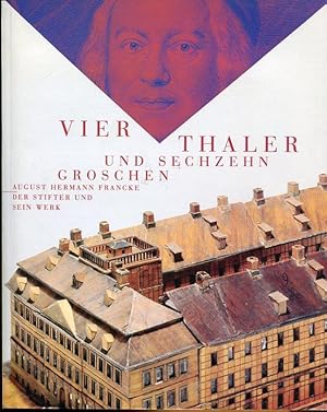 Seller image for Vier Thaler und sechzehn Groschen. August Hermann Francke. Der Stifter und sein Werk. for sale by Antiquariat am Flughafen