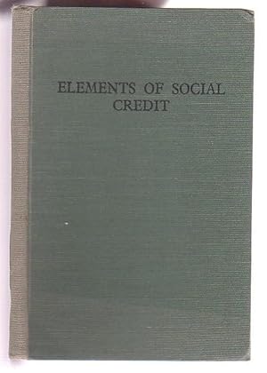 Seller image for Elements of Social Credit: An introductory Course of Lectures published with the authority of The Social Credit Secretariat for sale by Renaissance Books, ANZAAB / ILAB