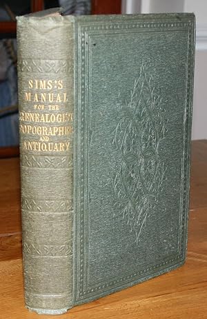 A Manual For the Genealogist, Topographer, Antiquary, and Legal Professor, Consisting of Descript...