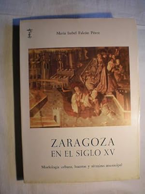 Bild des Verkufers fr Zaragoza en el siglo XV. Morfologa urbana, huertas y trmino municipal zum Verkauf von Librera Antonio Azorn