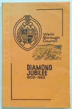 Waihi Borough Council Diamond Jubilee 1902 - 1962