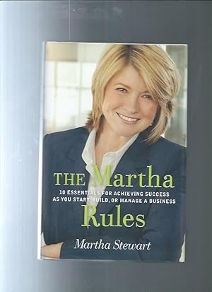 THE MARTHA RULES : 10 Essentials for Achieving Success as You Start, Grow, or Manage a Business