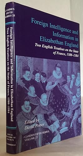 Foreign Intelligence and Information in Elizabethan England: Two English Treatises on the State o...