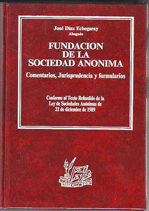 FUNDACION DE LA SOCIEDAD ANONIMA. COMENTARIOS, JURISPRUDENCIA Y FORMULARIOS (CONFORME AL TEXTO RE...
