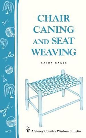 Seller image for Chair Caning and Seat Weaving: Storey Country Wisdom Bulletin A-16 (Paperback) for sale by Grand Eagle Retail