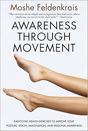 Imagen del vendedor de Awareness Through Movement: Easy-To-Do Health Exercises to Improve Your Posture, Vision, Imagination, and Personal Awareness (Paperback) a la venta por Grand Eagle Retail