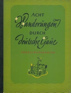 Acht Wanderungen durch deutsche Gaue. Fruhlingsfahrten.