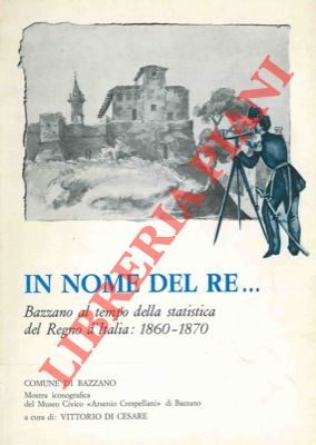 Bild des Verkufers fr In nome del Re . Bazzano al tempo della statistica del Regno d'Italia : 1860 - 1870 zum Verkauf von Libreria Piani