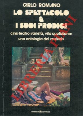 Lo spettacolo e i suoi prodigi. Cine, teatro, varietà, vita quotidiana: un'antologia dei revivals.