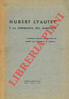 Hubert Lyautey e la conquista del Marocco.