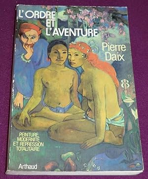 Image du vendeur pour L'ORDRE ET L'AVENTURE Peinture, modernit et rpression totalitaire mis en vente par LE BOUQUINISTE