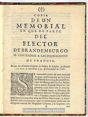 Imagen del vendedor de Copia de un Memorial en que de parte del Elector de Brandemburgo se contradice a las persuaciones de Francia, de que sea el intento el entrar en Guerra de Religion, presentado  la Dieta de Ratisbona a 20 de Diziembre de 1688. a la venta por Llibreria Antiquria Delstres