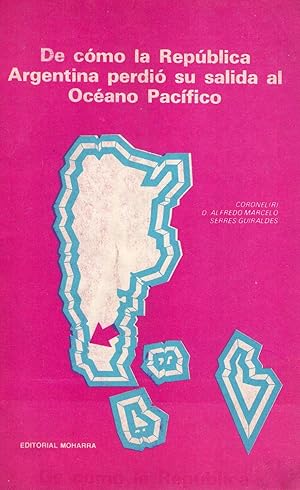 DE COMO LA REPUBLICA ARGENTINA PERDIO SU SALIDA AL OCEANO PACIFICO