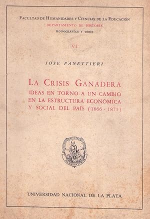 LA CRISIS GANADERA. Ideas en torno a un cambio en la estuctura económica y social del país 1866 -...