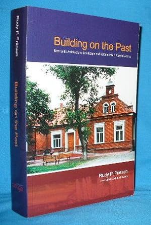 Imagen del vendedor de Building on the Past: Mennonite Architecture, Landscape and Settlements in Russia/Ukraine a la venta por Alhambra Books