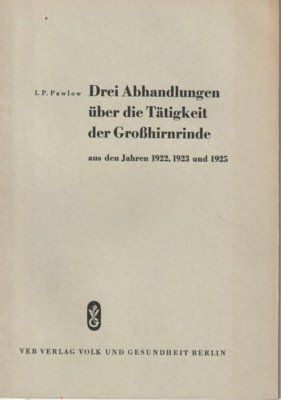 Drei Abhandlungen über die Tätigkeit der Grosshirnrinde aus den Jahren 1922, 1923 und 1925. Zusam...