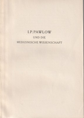 I. P. Pawlow und die medizinische Wissenschaft.