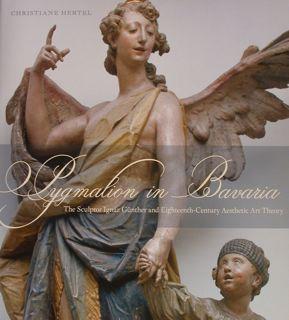 PYGMALION IN BAVARIA. The Sculptor Ignaz Guenther and Eighteenth-Century Aesthetic Art Theory.