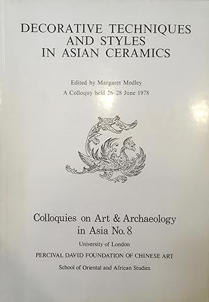 Seller image for Decorative techniques and styles in Asian ceramics : a colloquy held 26-28 June 1978 [Colloquies on art & archaeology in Asia, no. 8.] for sale by Arthur Probsthain